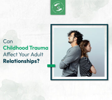 Can Childhood Trauma Affect Your Adult Relationships